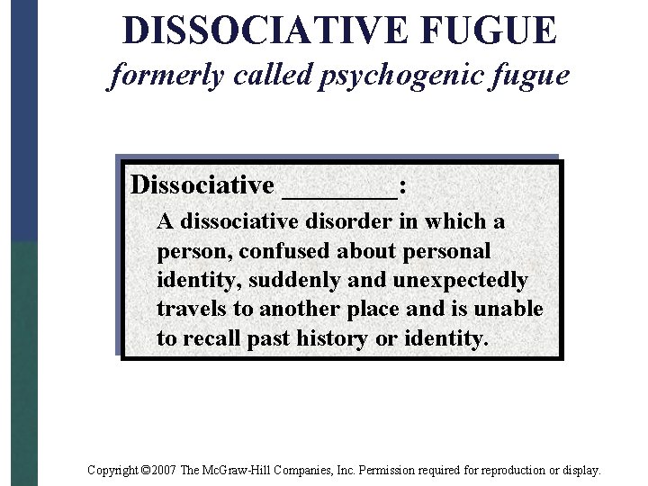 DISSOCIATIVE FUGUE formerly called psychogenic fugue Dissociative ____: A dissociative disorder in which a
