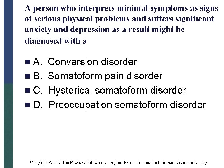 A person who interprets minimal symptoms as signs of serious physical problems and suffers
