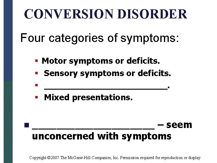 CONVERSION DISORDER Four categories of symptoms: § § Motor symptoms or deficits. Sensory symptoms