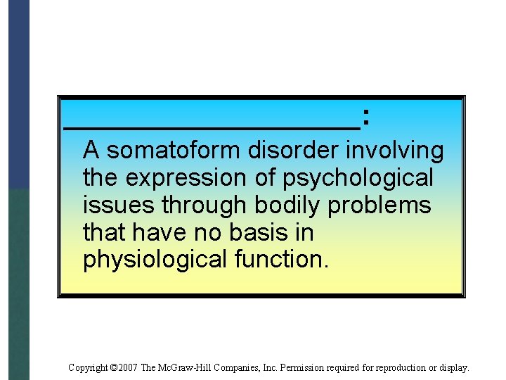 __________: A somatoform disorder involving the expression of psychological issues through bodily problems that