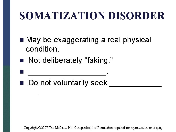 SOMATIZATION DISORDER n May be exaggerating a real physical condition. n Not deliberately “faking.