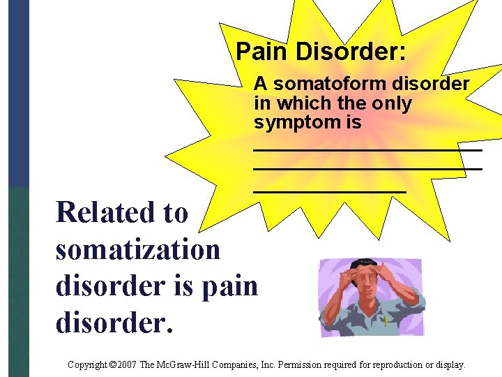 Pain Disorder: A somatoform disorder in which the only symptom is _____________________ Related to