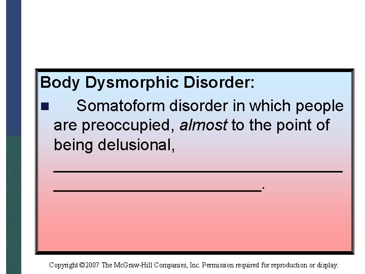 Body Dysmorphic Disorder: n Somatoform disorder in which people are preoccupied, almost to the