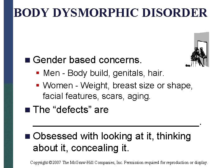 BODY DYSMORPHIC DISORDER n Gender based concerns. § Men - Body build, genitals, hair.