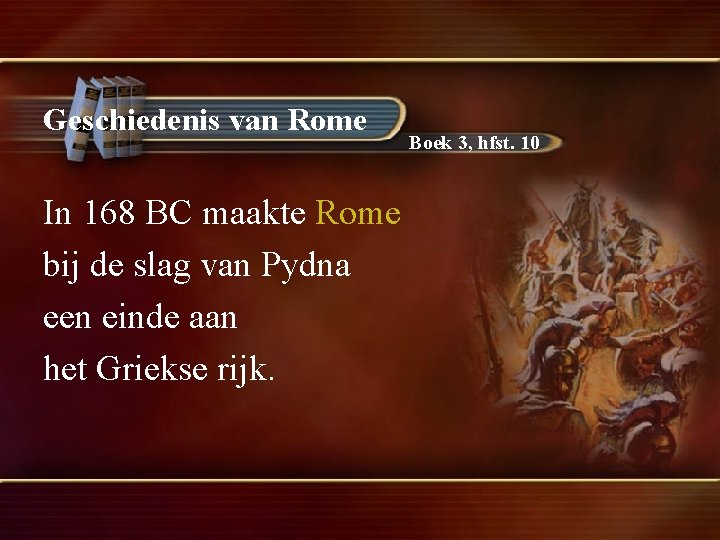 Geschiedenis van Rome In 168 BC maakte Rome bij de slag van Pydna een