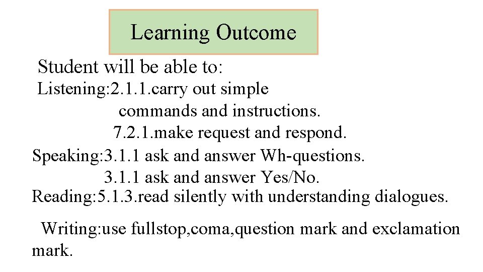 Learning Outcome Student will be able to: Listening: 2. 1. 1. carry out simple