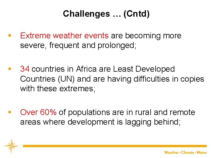 Challenges … (Cntd) § Extreme weather events are becoming more severe, frequent and prolonged;