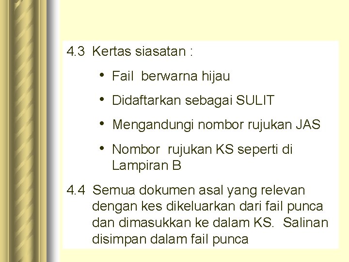 4. 3 Kertas siasatan : • • Fail berwarna hijau Didaftarkan sebagai SULIT Mengandungi