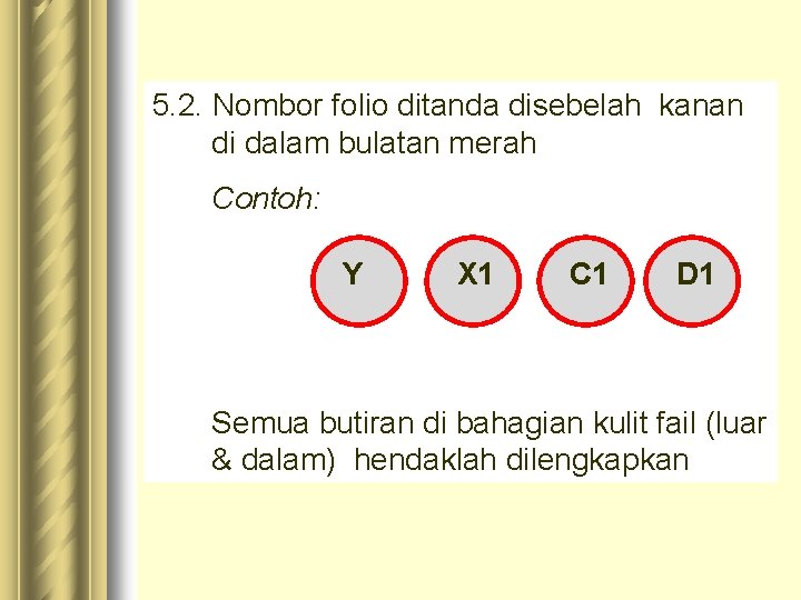 5. 2. Nombor folio ditanda disebelah kanan di dalam bulatan merah Contoh: Y X