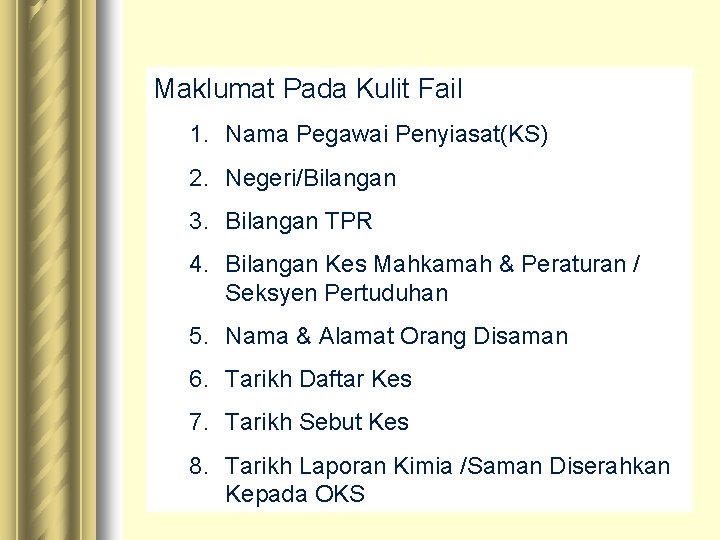 Maklumat Pada Kulit Fail 1. Nama Pegawai Penyiasat(KS) 2. Negeri/Bilangan 3. Bilangan TPR 4.