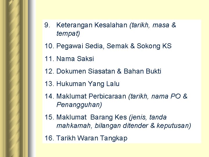 9. Keterangan Kesalahan (tarikh, masa & tempat) 10. Pegawai Sedia, Semak & Sokong KS