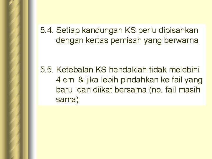 5. 4. Setiap kandungan KS perlu dipisahkan dengan kertas pemisah yang berwarna 5. 5.