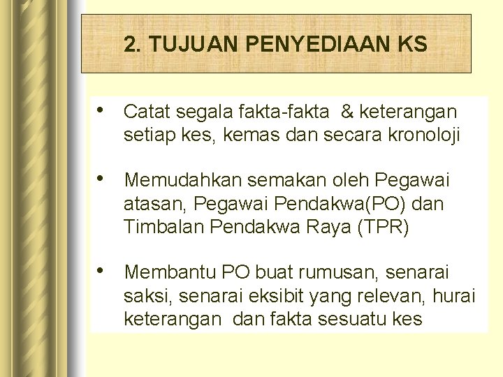 2. TUJUAN PENYEDIAAN KS • Catat segala fakta-fakta & keterangan setiap kes, kemas dan