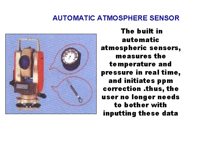 AUTOMATIC ATMOSPHERE SENSOR The built in automatic atmospheric sensors, measures the temperature and pressure