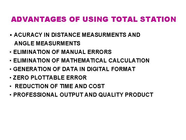 ADVANTAGES OF USING TOTAL STATION • ACURACY IN DISTANCE MEASURMENTS AND ANGLE MEASURMENTS •