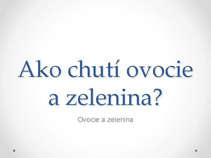 Ako chutí ovocie a zelenina? Ovocie a zelenina 