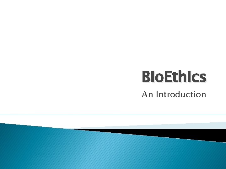 Bio. Ethics An Introduction 