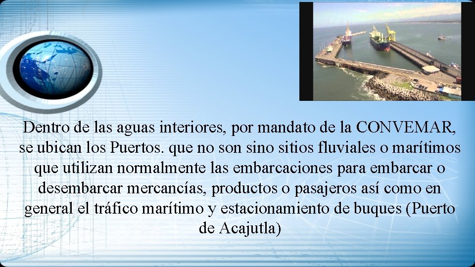 Dentro de las aguas interiores, por mandato de la CONVEMAR, se ubican los Puertos.