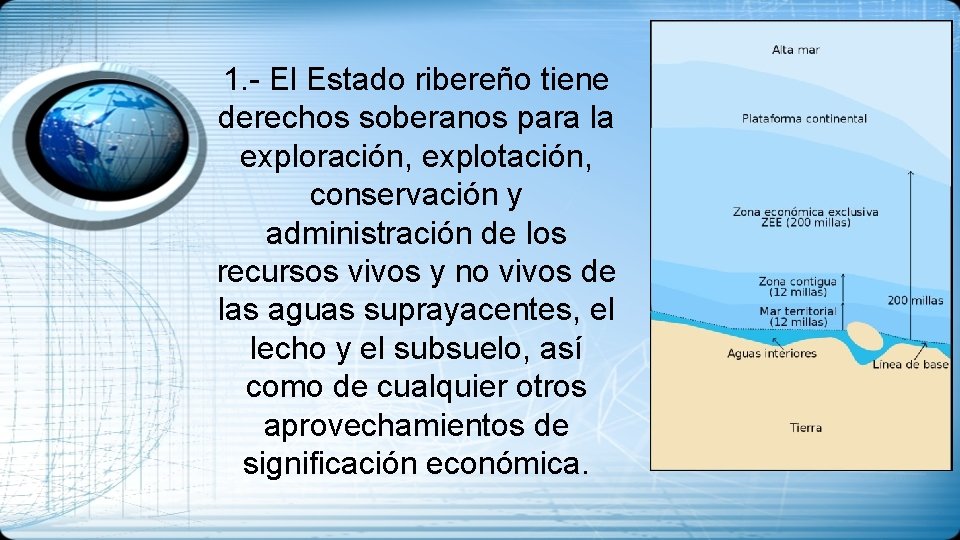 1. - El Estado ribereño tiene derechos soberanos para la exploración, explotación, conservación y