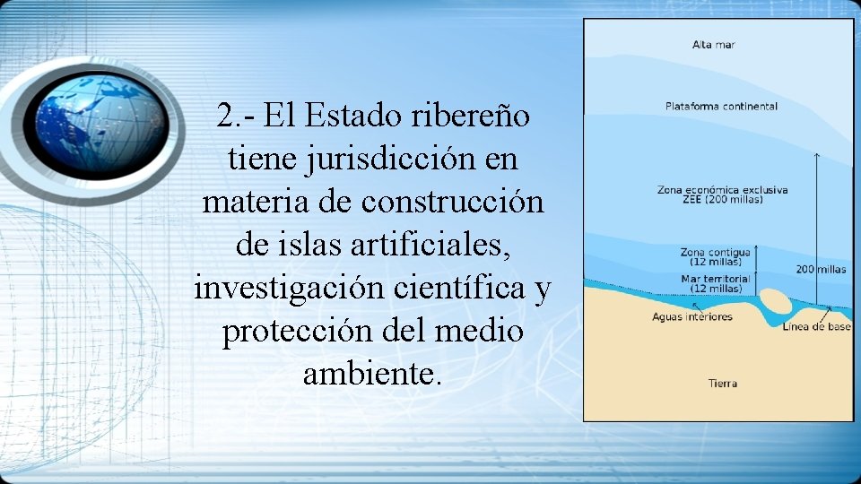 2. - El Estado ribereño tiene jurisdicción en materia de construcción de islas artificiales,