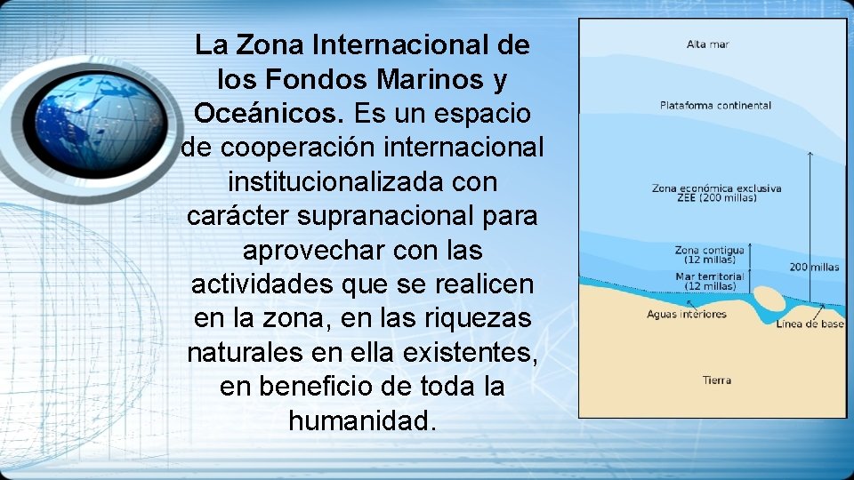 La Zona Internacional de los Fondos Marinos y Oceánicos. Es un espacio de cooperación