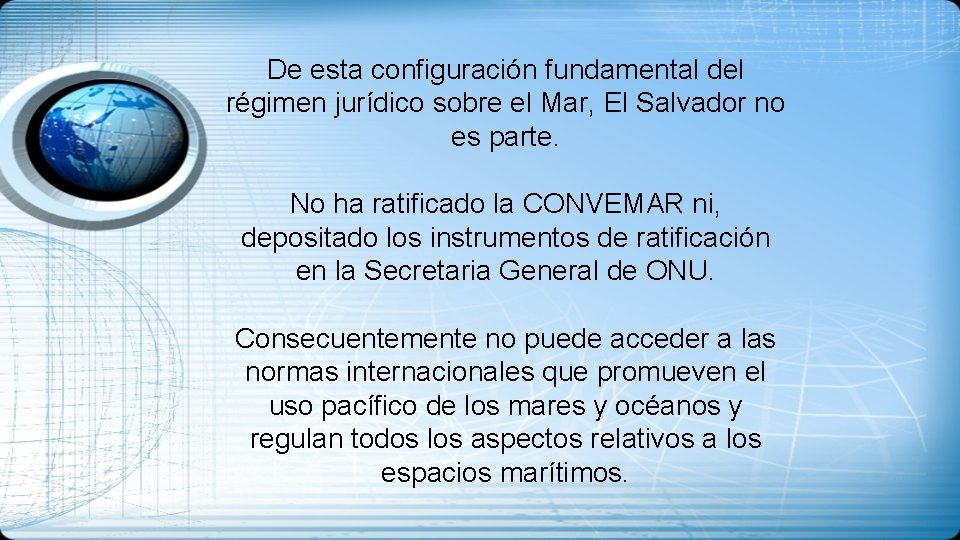 De esta configuración fundamental del régimen jurídico sobre el Mar, El Salvador no es