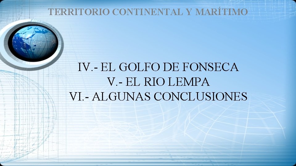 TERRITORIO CONTINENTAL Y MARÍTIMO IV. - EL GOLFO DE FONSECA V. - EL RIO