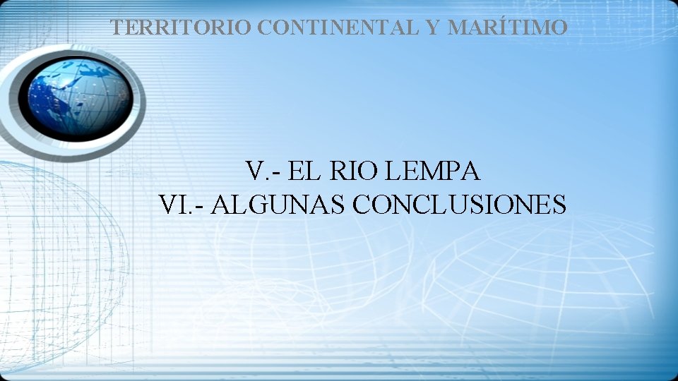 TERRITORIO CONTINENTAL Y MARÍTIMO V. - EL RIO LEMPA VI. - ALGUNAS CONCLUSIONES 
