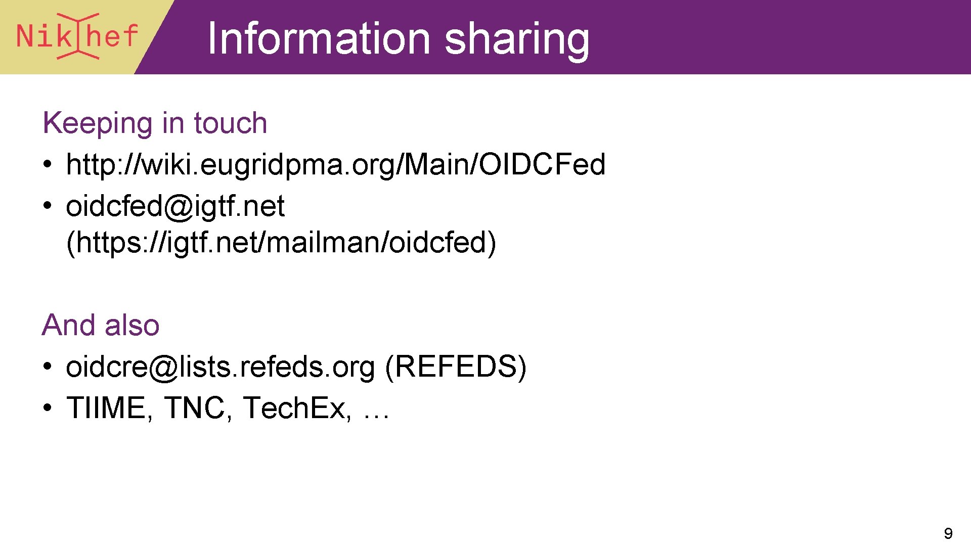 Information sharing Keeping in touch • http: //wiki. eugridpma. org/Main/OIDCFed • oidcfed@igtf. net (https: