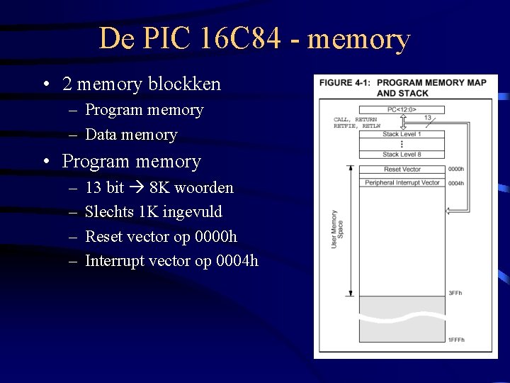 De PIC 16 C 84 - memory • 2 memory blockken – Program memory