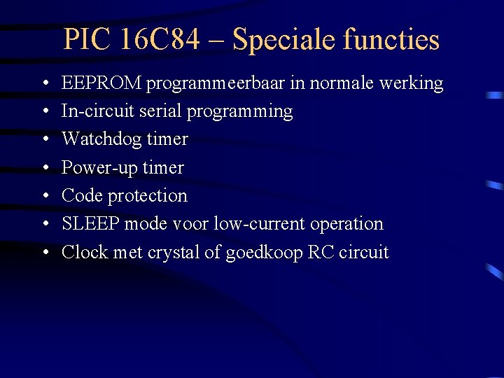 PIC 16 C 84 – Speciale functies • • EEPROM programmeerbaar in normale werking