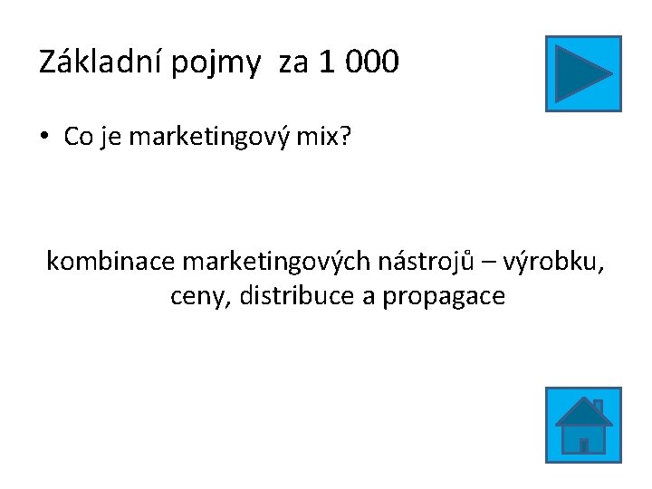 Základní pojmy za 1 000 • Co je marketingový mix? kombinace marketingových nástrojů –