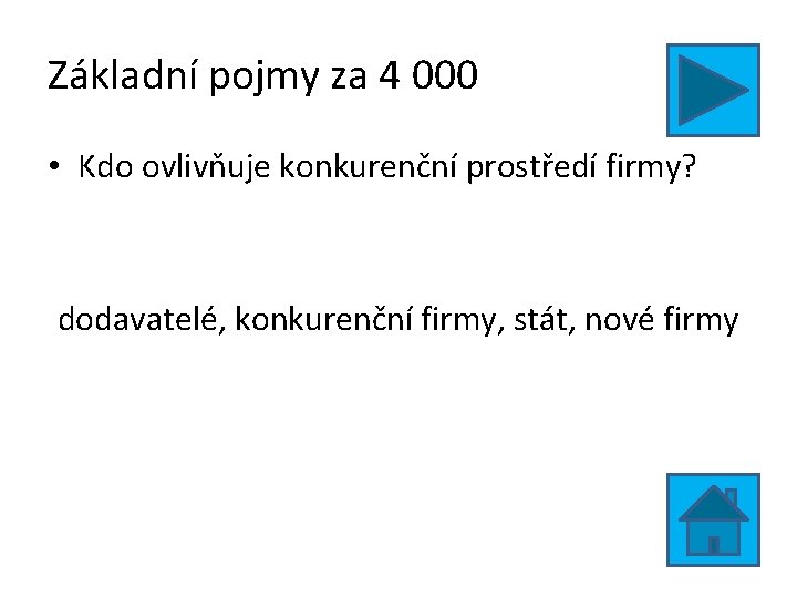 Základní pojmy za 4 000 • Kdo ovlivňuje konkurenční prostředí firmy? dodavatelé, konkurenční firmy,