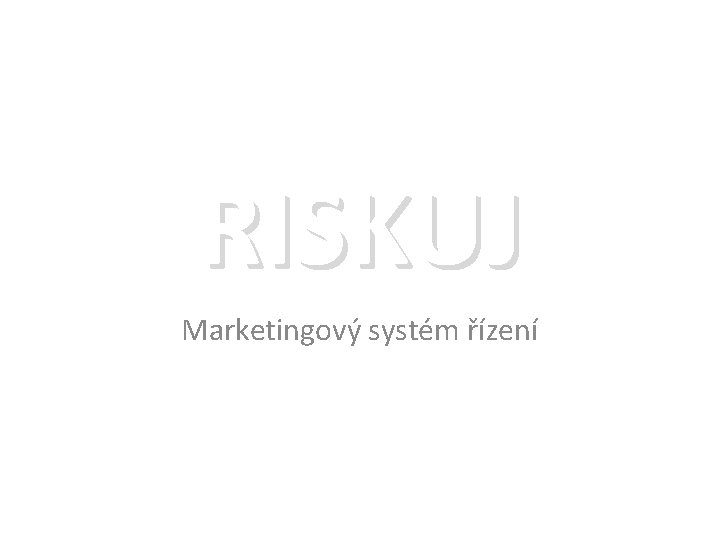 RISKUJ Marketingový systém řízení 