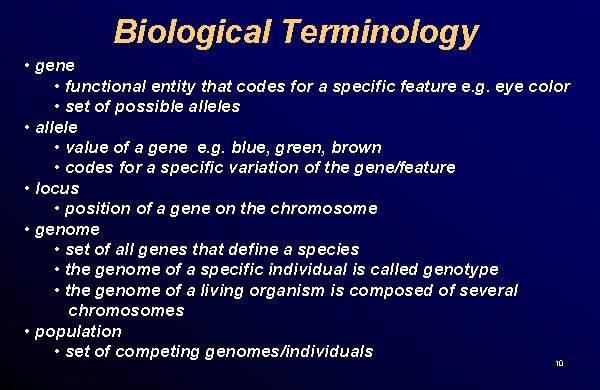 Biological Terminology • gene • functional entity that codes for a specific feature e.