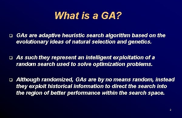 What is a GA? q GAs are adaptive heuristic search algorithm based on the
