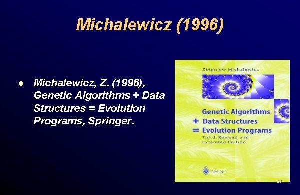 Michalewicz (1996) l Michalewicz, Z. (1996), Genetic Algorithms + Data Structures = Evolution Programs,