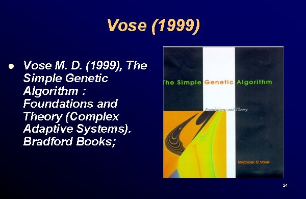 Vose (1999) l Vose M. D. (1999), The Simple Genetic Algorithm : Foundations and