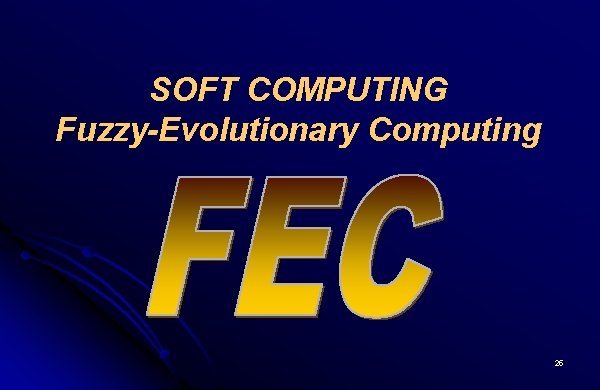 SOFT COMPUTING Fuzzy-Evolutionary Computing 25 