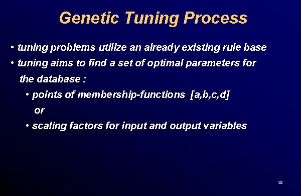 Genetic Tuning Process • tuning problems utilize an already existing rule base • tuning