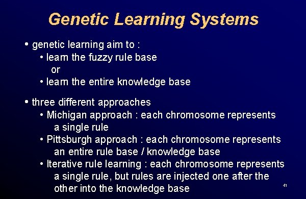 Genetic Learning Systems • genetic learning aim to : • learn the fuzzy rule