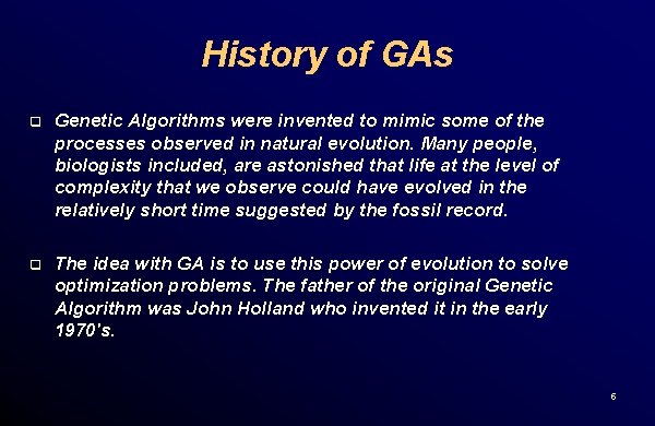 History of GAs q Genetic Algorithms were invented to mimic some of the processes