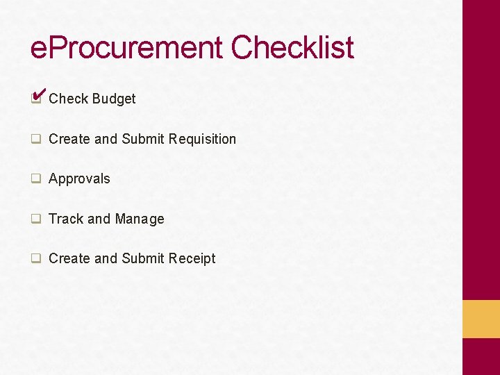 e. Procurement Checklist ✔ Check Budget q q Create and Submit Requisition q Approvals