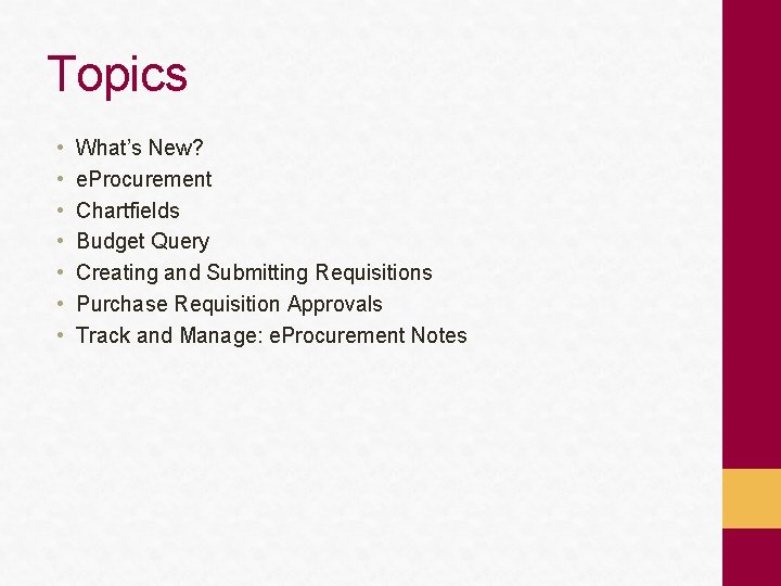 Topics • • What’s New? e. Procurement Chartfields Budget Query Creating and Submitting Requisitions