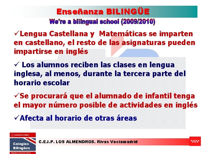 Enseñanza BILINGÜE üLengua Castellana y Matemáticas se imparten en castellano, el resto de las
