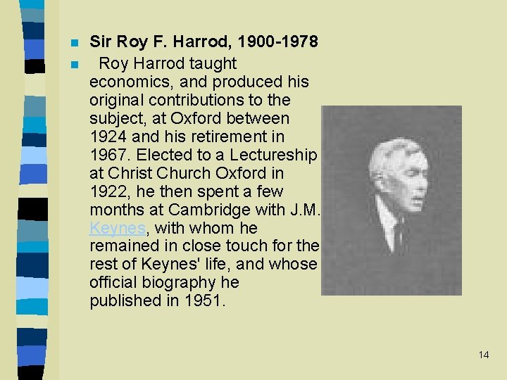 n n Sir Roy F. Harrod, 1900 -1978 Roy Harrod taught economics, and produced