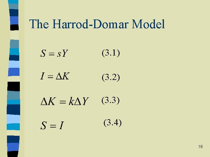 The Harrod-Domar Model (3. 1) (3. 2) (3. 3) (3. 4) 18 