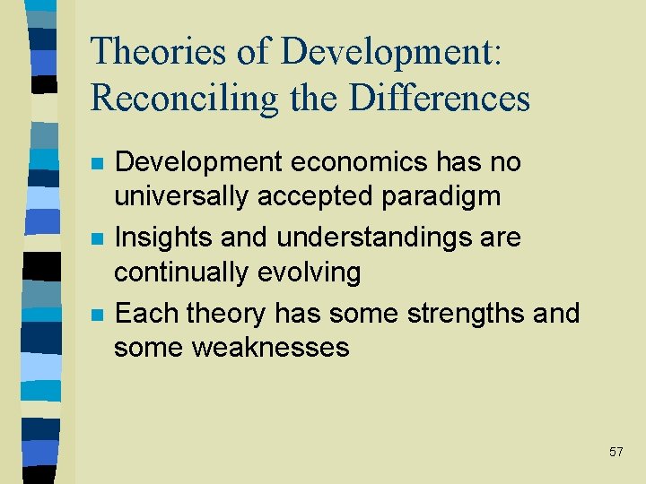 Theories of Development: Reconciling the Differences n n n Development economics has no universally