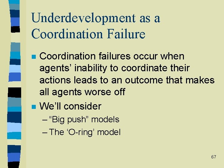 Underdevelopment as a Coordination Failure n n Coordination failures occur when agents’ inability to