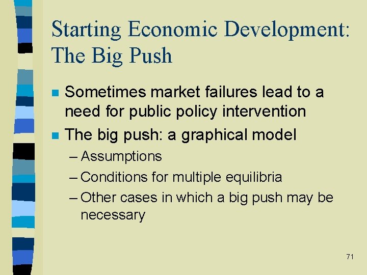 Starting Economic Development: The Big Push n n Sometimes market failures lead to a